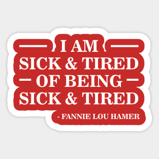 I'm Sick and Tired of Being Sick and Tired | Fannie Lou Hamer Sticker